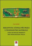 Kreativita učitele při práci s technickými materiály Kreativita učitele při práci s technickými materiály