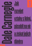 Jak rozvíjet vztahy s lidmi, působit na ně a získat jejich důvěru nové modernizované vydání Jak rozvíjet vztahy s lidmi, působit na ně a získat jejich důvěru nové modernizované vydání