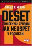 DESET ZARUČENÝCH ZPŮSOBŮ JAK NEUSPĚT V PODNIKÁNÍ DESET ZARUČENÝCH ZPŮSOBŮ JAK NEUSPĚT V PODNIKÁNÍ