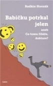 Babičku potrkal jelen aneb Co tomu říkáte, doktore? Babičku potrkal jelen aneb Co tomu říkáte, doktore?