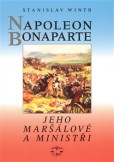 Napoleon Bonaparte, jeho maršálové a ministři Napoleon Bonaparte, jeho maršálové a ministři