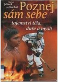 Poznej sám sebe : tajemství těla, duše a mysli Poznej sám sebe : tajemství těla, duše a mysli