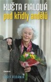 Květa Fialová: Pod křídly andělů Květa Fialová: Pod křídly andělů
