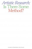 Artistic Research: Is There Some Method? Artistic Research: Is There Some Method?