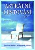 Astrální cestování v praxi Astrální cestování v praxi