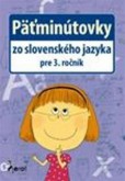 Päťminútovky zo slovenského jazyka pre 3. ročník Päťminútovky zo slovenského jazyka pre 3. ročník