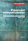 Plánování nemyslitelného - Československé válečné plány 1950-1990 , 3. vydání Plánování nemyslitelného - Československé válečné plány 1950-1990 , 3. vydání