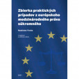 Zbierka praktických prípadov z európskeho medzinárodného práva súkromného 2. doplnené a rozšírené vydanie Zbierka praktických prípadov z európskeho medzinárodného práva súkromného 2. doplnené a rozšírené vydanie