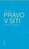 Právo v síti. Průvodce právem na internetu Právo v síti. Průvodce právem na internetu