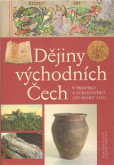 Dějiny východních Čech v pravěku a středověku Dějiny východních Čech v pravěku a středověku