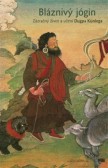 Bláznivý jógin - Zázračný život a učení Dugpa Künlega, 2.vydání Bláznivý jógin - Zázračný život a učení Dugpa Künlega, 2.vydání
