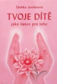 Tvoje dítě jako šance pro tebe Tvoje dítě jako šance pro tebe