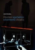 Hledání souřadnic a kontextů divadla Hledání souřadnic a kontextů divadla