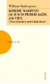 Komedie masopustu čili Ať si to každý přebere jak chce (Večer tříkrálový aneb Cokoli chcete) Komedie masopustu čili Ať si to každý přebere jak chce (Večer tříkrálový aneb Cokoli chcete)