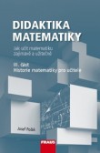 Didaktika matematiky III. část Historie matematiky pro učitele Didaktika matematiky III. část Historie matematiky pro učitele