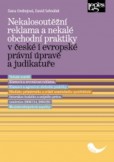 Nekalosoutěžní reklama a nekalé obchodní praktiky v české i evropské právní úpravě a judikatuře Nekalosoutěžní reklama a nekalé obchodní praktiky v české i evropské právní úpravě a judikatuře