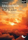 Idea svobody v narativech 18. až 21. století Idea svobody v narativech 18. až 21. století