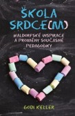 Škola srdce(m) - Waldorfské inspirace a proměny současné pedagogiky Škola srdce(m) - Waldorfské inspirace a proměny současné pedagogiky