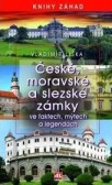 České, moravské a slezské zámky ve faktech, mýtech a legendách České, moravské a slezské zámky ve faktech, mýtech a legendách