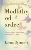 Modlitby od srdce - Prosby o pomoc a požehnání, modlitby díků a lásky Modlitby od srdce - Prosby o pomoc a požehnání, modlitby díků a lásky