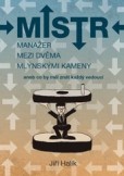 Mistr - Manažer mezi dvěma mlýnskými kameny Mistr - Manažer mezi dvěma mlýnskými kameny