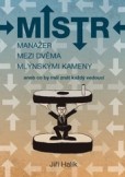 Mistr - Manažer mezi dvěma mlýnskými kameny