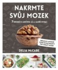 Nakrmte svůj mozek - 7 kroků k lehčímu já a jasné mysli Nakrmte svůj mozek - 7 kroků k lehčímu já a jasné mysli