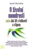 O životní moudrosti aneb Jak žít s lehkostí a vtipem O životní moudrosti aneb Jak žít s lehkostí a vtipem
