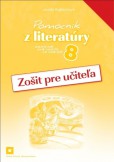 Zošit pre učiteľa k Pomocníku z literatúry pre 8. ročník ZŠ a 3. ročník GOŠ Zošit pre učiteľa k Pomocníku z literatúry pre 8. ročník ZŠ a 3. ročník GOŠ