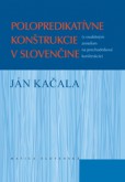 Polopredikatívne konštrukcie v slovenčine Polopredikatívne konštrukcie v slovenčine