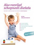 Ako rozvíjať schopnosti dieťaťa Ako rozvíjať schopnosti dieťaťa