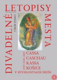 Divadelné letopisy mesta Cassa, Caschau, Kassa, Košice Divadelné letopisy mesta Cassa, Caschau, Kassa, Košice