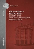 Občan verzus štátna moc: justičný omyl, občianska neposlušnosť, právo na odpor Občan verzus štátna moc: justičný omyl, občianska neposlušnosť, právo na odpor