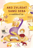 Ako zvládať samu seba a nezblázniť sa Ako zvládať samu seba a nezblázniť sa