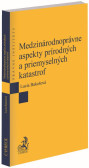 Medzinárodnoprávne aspekty prírodných a priemyselných katastrof Medzinárodnoprávne aspekty prírodných a priemyselných katastrof