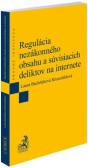 Regulácia nezákonného obsahu a súvisiacich deliktov na internete Regulácia nezákonného obsahu a súvisiacich deliktov na internete