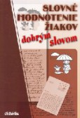 Slovné hodnotenie žiakov dobrým slovom Slovné hodnotenie žiakov dobrým slovom