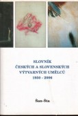 Slovník českých a slovenských výtvarných umělců 1950 - 2006 Slovník českých a slovenských výtvarných umělců 1950 - 2006