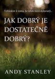 Jak dobrý je dostatečně dobrý? Jak dobrý je dostatečně dobrý?