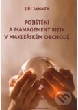 POJIŠTĚNÍ A MANAGEMENT RIZIK V MAKLÉŘSKÉM OBCHODĚ POJIŠTĚNÍ A MANAGEMENT RIZIK V MAKLÉŘSKÉM OBCHODĚ