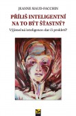 Příliš inteligentní na to být šťastný? Příliš inteligentní na to být šťastný?