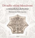 Divadlo věčné Moudrosti a teosofická alchymie Heinricha Khunratha Divadlo věčné Moudrosti a teosofická alchymie Heinricha Khunratha