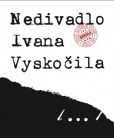 Nedivadlo Ivana Vyskočila Nedivadlo Ivana Vyskočila