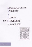 Archeologické  výskumy a nálezy na Slovensku v roku 2002