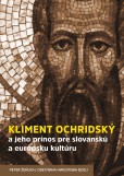 Kliment Ochridský a jeho prínos pre slovanskú a európsku kultúru Kliment Ochridský a jeho prínos pre slovanskú a európsku kultúru