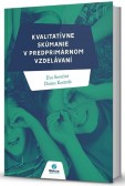 Kvalitatívne skúmanie v predprimárnom vzdelávaní Kvalitatívne skúmanie v predprimárnom vzdelávaní