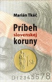 Príbeh slovenskej koruny Príbeh slovenskej koruny