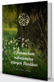 O pohanskom náboženstve starých Slovákov O pohanskom náboženstve starých Slovákov