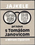 Jajkele: Pri káve s Tomášom Janovicom a Mirom Cipárom Jajkele: Pri káve s Tomášom Janovicom a Mirom Cipárom