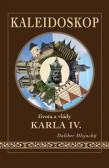 Kaleidoskop života a vlády Karla IV. Kaleidoskop života a vlády Karla IV.